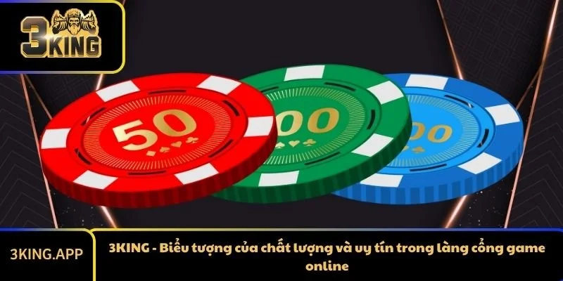 3KING - Biểu tượng của chất lượng và uy tín trong làng cổng game online