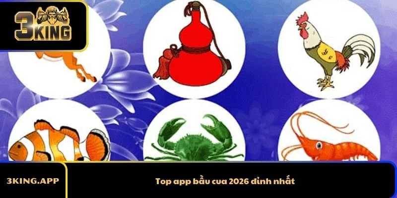Top app bầu cua 2026 đỉnh nhất