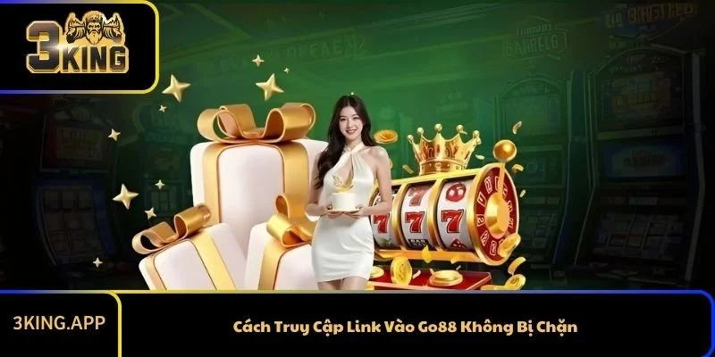Cách Truy Cập Link Vào Go88 Không Bị Chặn