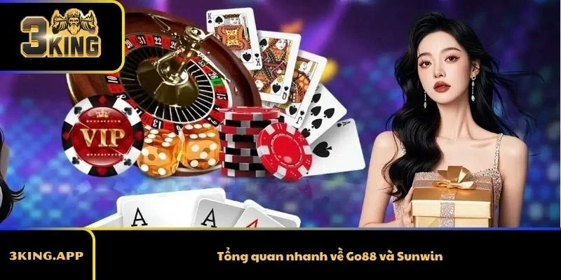 Tổng quan nhanh về Go88 và Sunwin