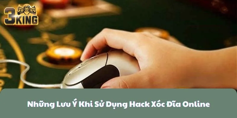 Những Lưu Ý Khi Sử Dụng Hack Xóc Đĩa Online