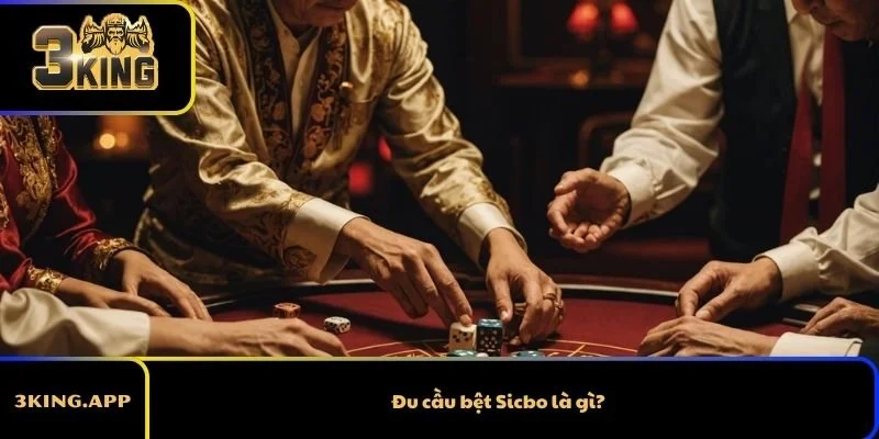 Đu cầu bệt Sicbo là gì?