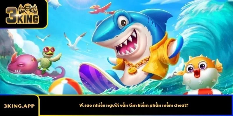 Vì sao nhiều người vẫn tìm kiếm phần mềm cheat?