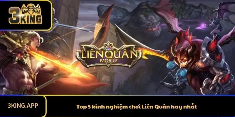 Top 5 kinh nghiệm chơi Liên Quân hay nhất