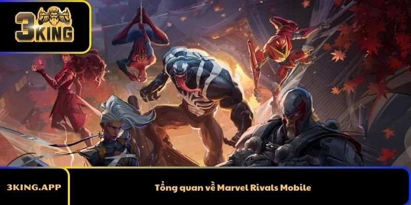 Tổng quan về Marvel Rivals Mobile