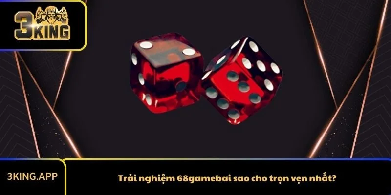 Trải nghiệm 68gamebai sao cho trọn vẹn nhất?