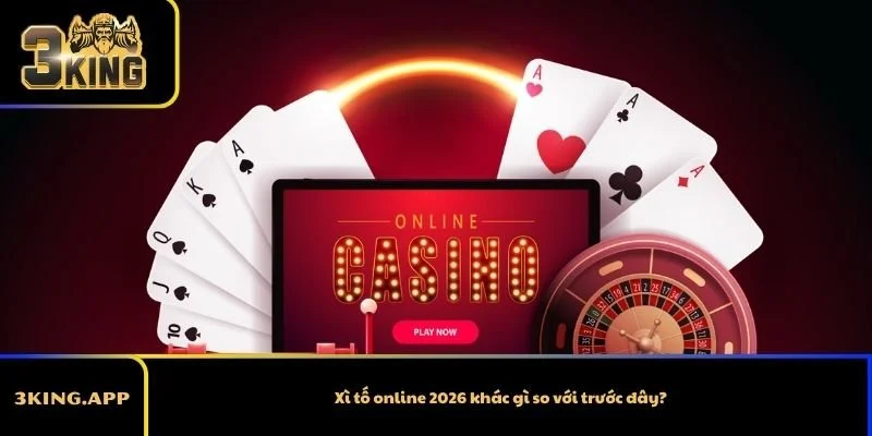 Xì tố online 2026 khác gì so với trước đây?
