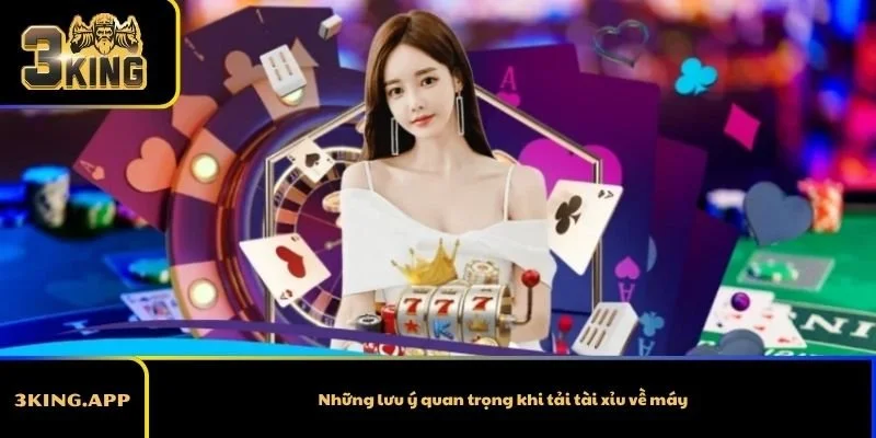 Những lưu ý quan trọng khi tải tài xỉu về máy