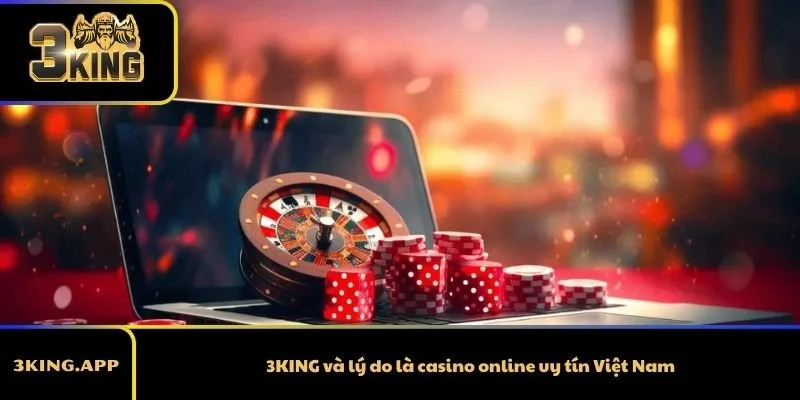 3KING và lý do là casino online uy tín Việt Nam