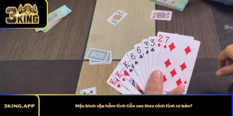 Mậu binh sập hầm tính tiền sao theo cách tính cơ bản?