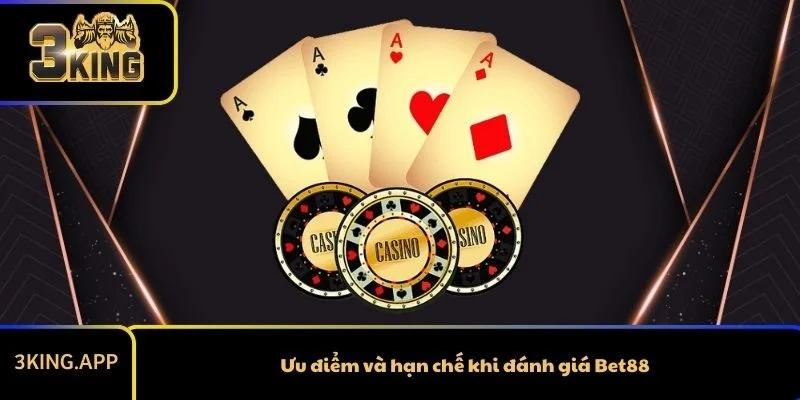 Ưu điểm và hạn chế khi đánh giá Bet88