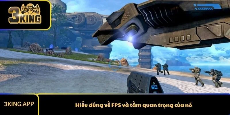 Hiểu đúng về FPS và tầm quan trọng của nó trong trải nghiệm game