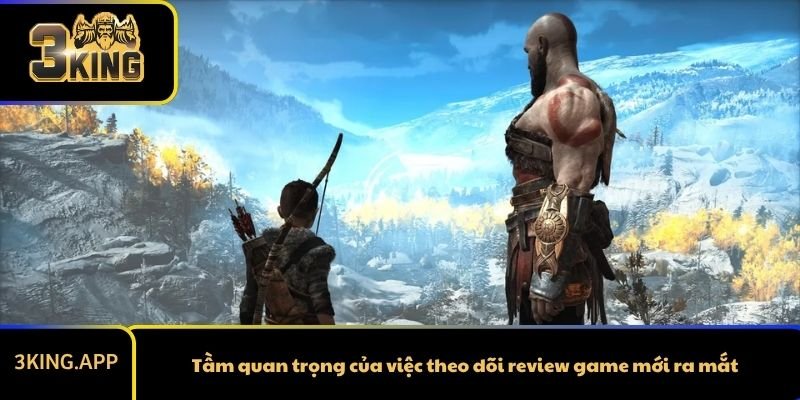 Tầm quan trọng của việc theo dõi review game mới ra mắt