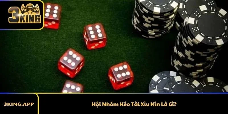 Hội Nhóm Kéo Tài Xỉu Kín Là Gì?