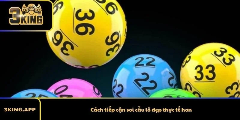 Cách tiếp cận soi cầu lô đẹp thực tế hơn