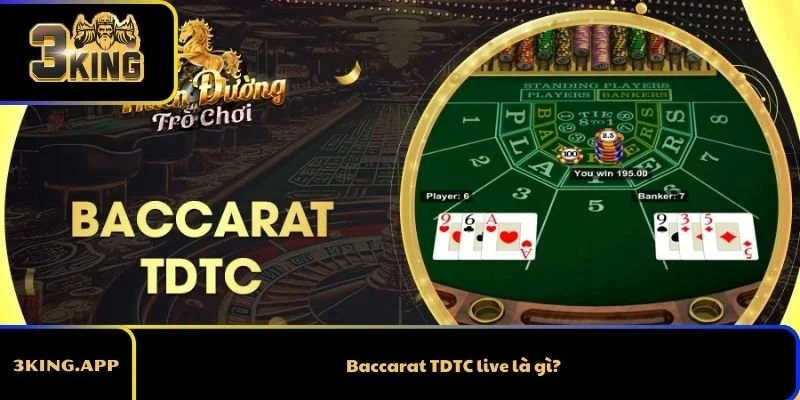 Baccarat TDTC live là gì?