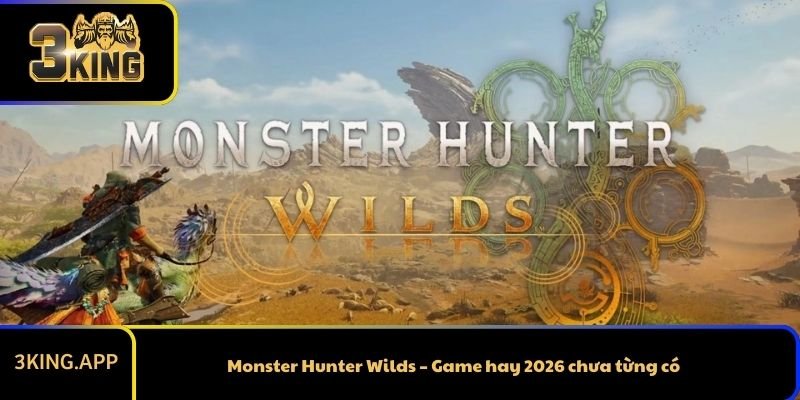 Monster Hunter Wilds – Game hay 2026 chưa từng có