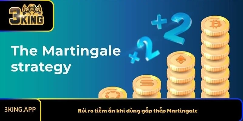 Rủi ro tiềm ẩn khi dùng gấp thếp Martingale
