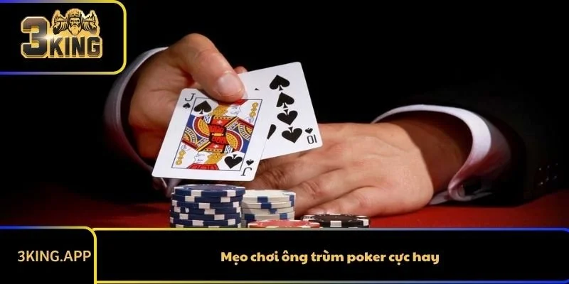 Mẹo chơi ông trùm poker cực hay