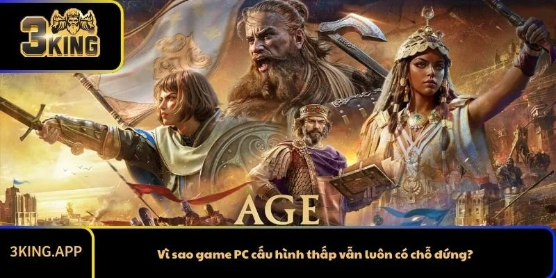 Vì sao game PC cấu hình thấp vẫn luôn có chỗ đứng?