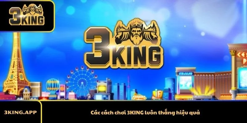Các cách chơi 3KING luôn thắng hiệu quả