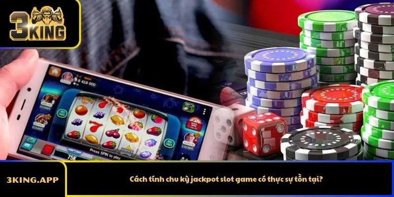 Cách tính chu kỳ jackpot slot game có thực sự tồn tại?