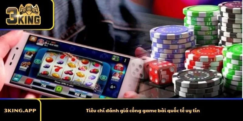Tiêu chí đánh giá cổng game bài quốc tế uy tín