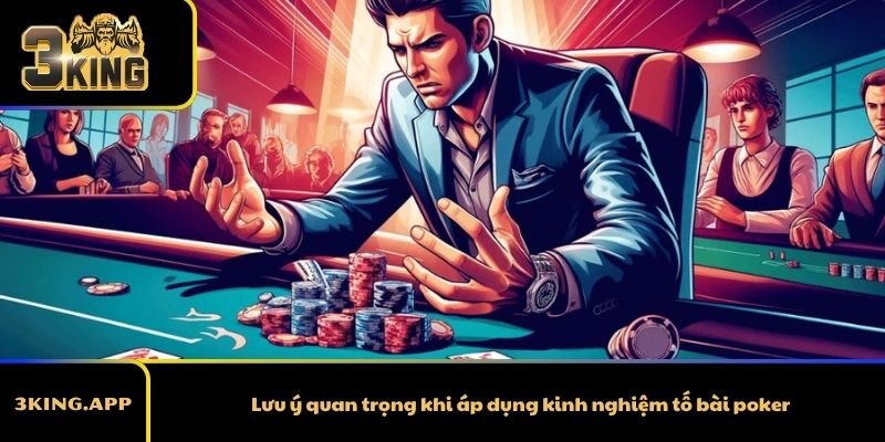 Lưu ý quan trọng khi áp dụng kinh nghiệm tố bài poker