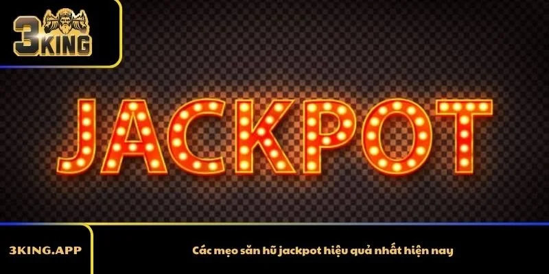 Các mẹo săn hũ jackpot hiệu quả nhất hiện nay
