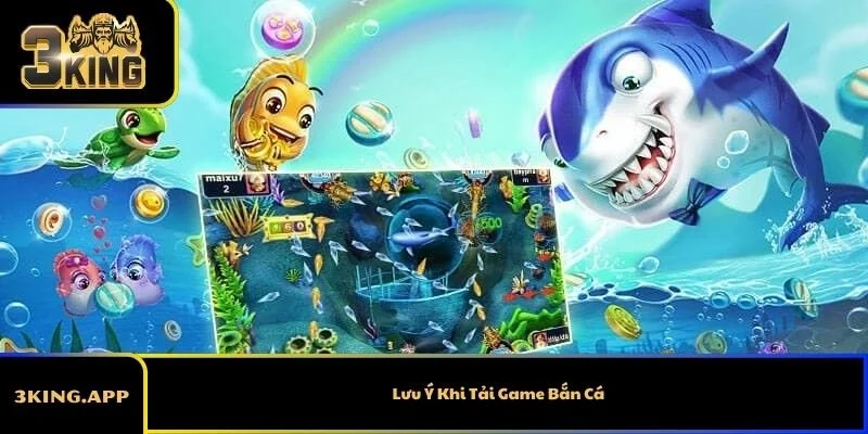 Lưu Ý Khi Tải Game Bắn Cá