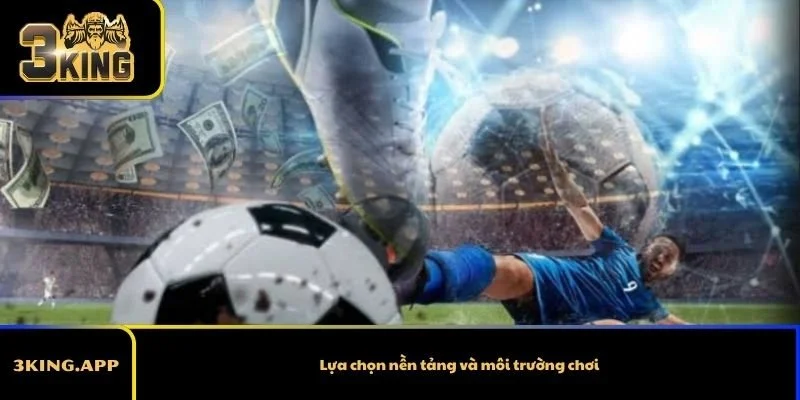 Lựa chọn nền tảng và môi trường chơi