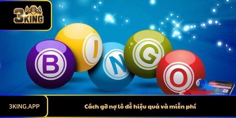 Cách gỡ nợ lô đề hiệu quả và miễn phí