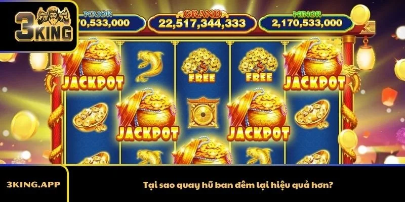 Tại sao quay hũ ban đêm lại hiệu quả hơn?