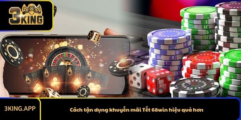 Cách tận dụng khuyến mãi Tết 68win hiệu quả hơn