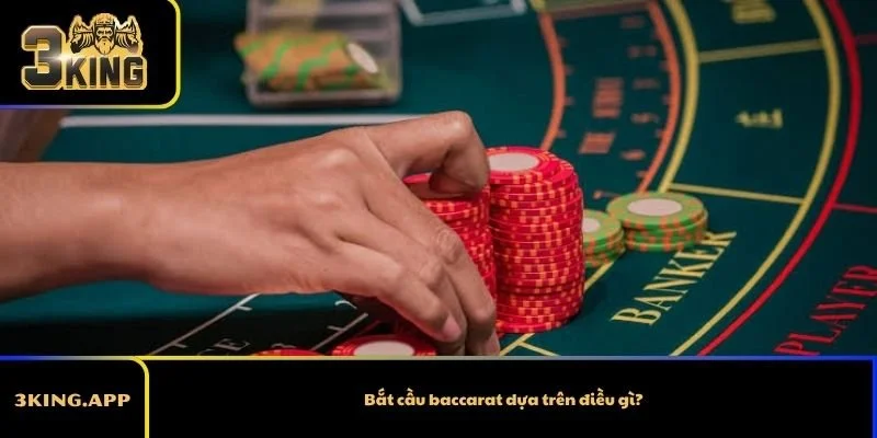 Bắt cầu baccarat dựa trên điều gì?