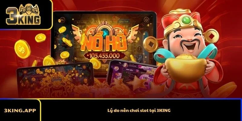 Lý do nên chơi slot tại 3KING