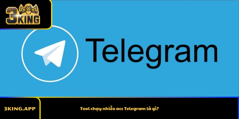 Tool chạy nhiều acc Telegram là gì?