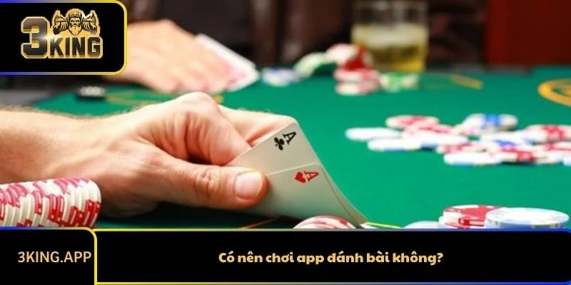 Có nên chơi app đánh bài không?