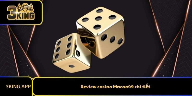 Review casino Macao99 chi tiết