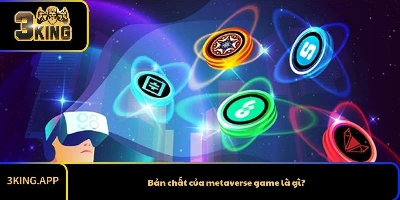 Bản chất của metaverse game là gì?