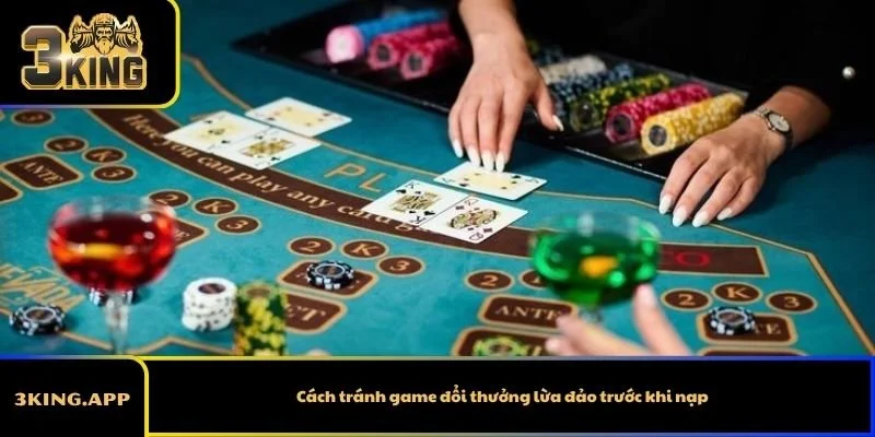 Cách tránh game đổi thưởng lừa đảo trước khi nạp