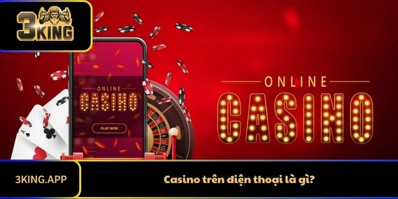 Casino trên điện thoại là gì?