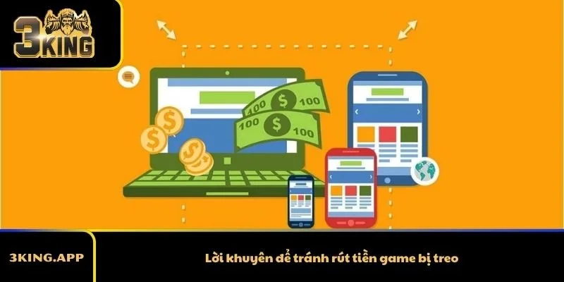 Lời khuyên để tránh rút tiền game bị treo