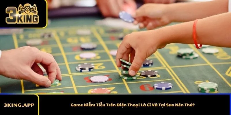 Game Kiếm Tiền Trên Điện Thoại Là Gì Và Tại Sao Nên Thử?