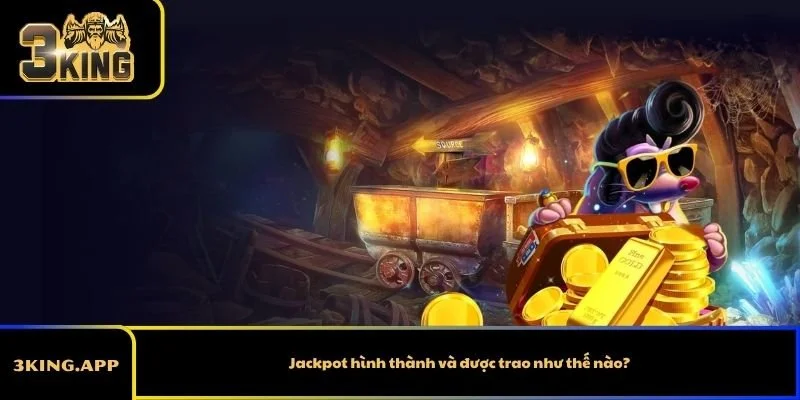 Jackpot hình thành và được trao như thế nào?