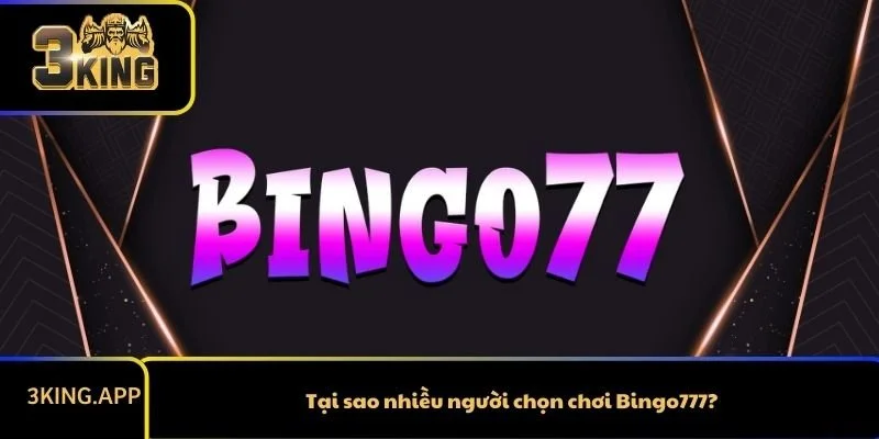 Tại sao nhiều người chọn chơi Bingo777?