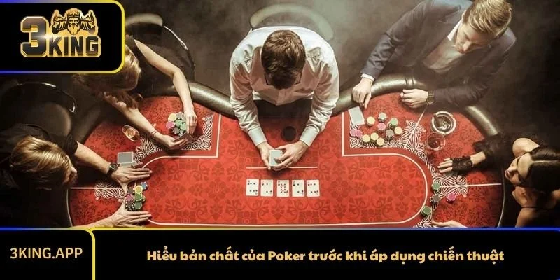 Hiểu bản chất của Poker trước khi áp dụng chiến thuật
