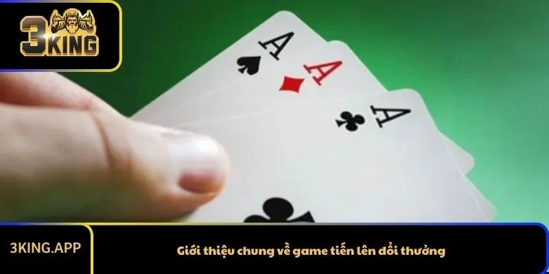 Giới thiệu chung về game tiến lên đổi thưởng