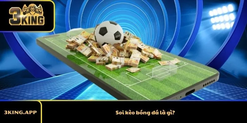 Soi kèo bóng đá là gì?