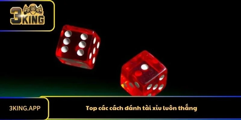 Top các cách đánh tài xỉu luôn thắng